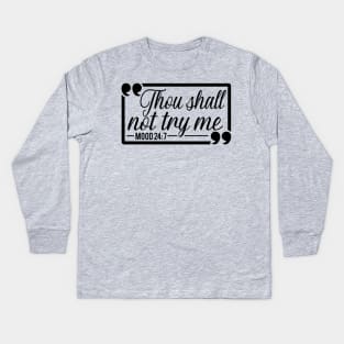 Thou Shall Not Try Me Mood 24:7 Gift For Her Kids Long Sleeve T-Shirt